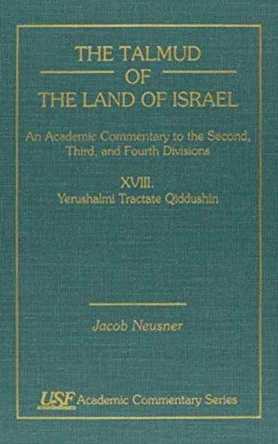 Cover for Jacob Neusner · The Talmud of the Land of Israel, An Academic Commentary: XVIII. Yerushalmi Tractate Qiddushin - Academic Commentary (Hardcover Book) (1999)