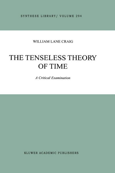 The Tenseless Theory of Time: A Critical Examination - Synthese Library - W.L. Craig - Bøger - Springer - 9780792366355 - 30. november 2000
