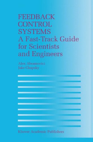 Feedback Control Systems: A Fast-Track Guide for Scientists and Engineers - Alex Abramovici - Books - Springer - 9780792379355 - September 30, 2000