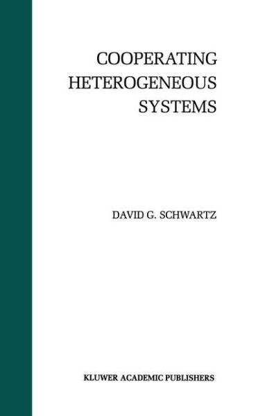 Cooperating Heterogeneous Systems - The Springer International Series in Engineering and Computer Science - David G. Schwartz - Bøger - Springer - 9780792395355 - 30. november 1994