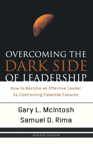 Cover for Gary L. Mcintosh · Overcoming the Dark Side of Leadership – How to Become an Effective Leader by Confronting Potential Failures (Paperback Book) [Revised edition] (2007)