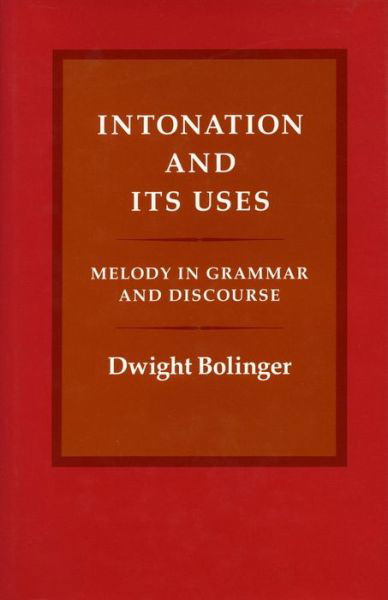 Intonation and Its Uses: Melody in Grammar and Discourse - Dwight Bolinger - Kirjat - Stanford University Press - 9780804715355 - tiistai 1. elokuuta 1989