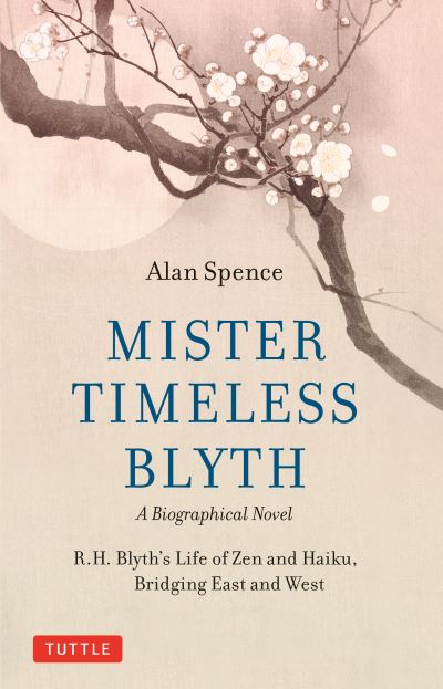 Cover for Alan Spence · Mister Timeless Blyth: A Biographical Novel: R.H. Blyth's Life of Zen and Haiku, Bridging East and West (Hardcover bog) (2023)