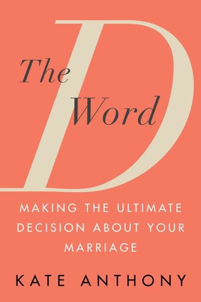 Cover for Kate Anthony · The D Word: Making the Ultimate Decision About Your Marriage (Paperback Book) (2023)