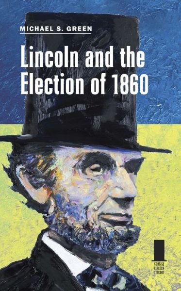 Cover for Michael Green · Lincoln and the Election of 1860 (Hardcover bog) (2011)