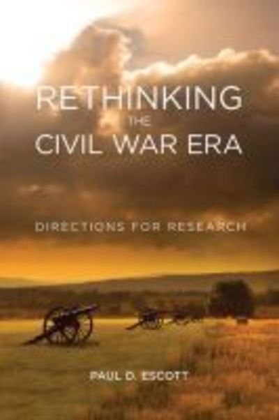 Cover for Paul D. Escott · Rethinking the Civil War Era: Directions for Research - New Directions in Southern History (Hardcover Book) (2018)