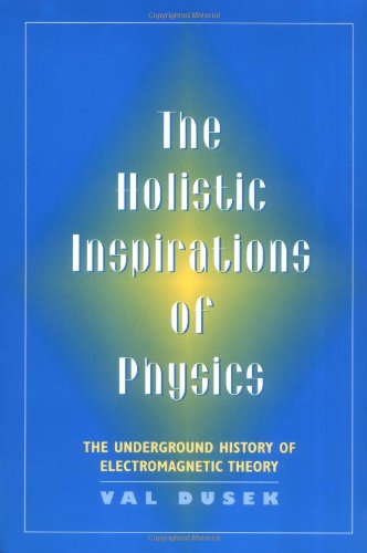 Cover for Val Dusek · The Holistic Inspiration of Physics: The Underground History of Electromagnetic Theory (Paperback Book) (1999)