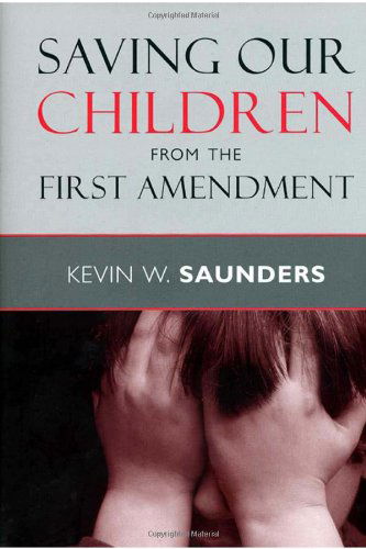 Saving Our Children from the First Amendment - Critical America - Kevin W. Saunders - Books - New York University Press - 9780814798355 - December 1, 2003