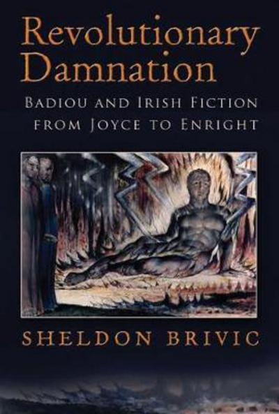 Cover for Sheldon Brivic · Revolutionary Damnation: Badiou and Irish Fiction from Joyce to Enright - Irish Studies (Paperback Book) (2017)