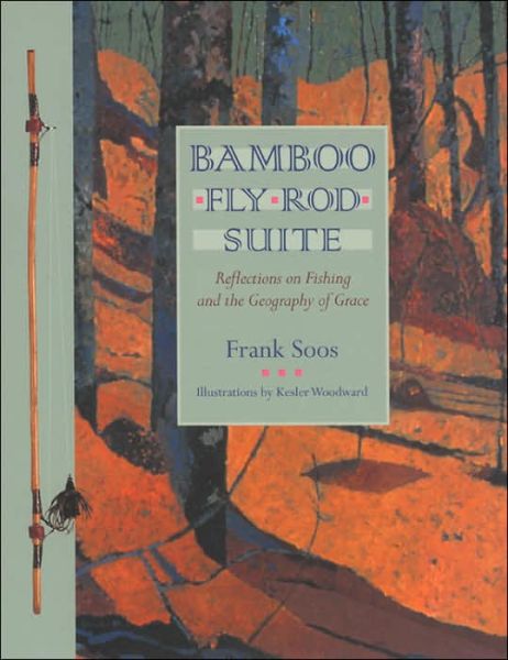 Cover for Frank Soos · Bamboo Fly Rod Suite: Reflections on Fishing and the Geography of Grace (Paperback Book) [New edition] (2006)