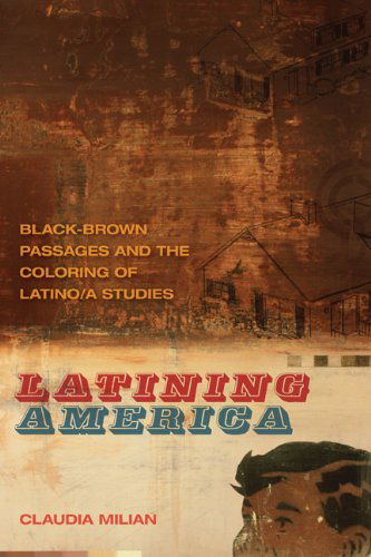 Cover for Claudia Milian · Latining America: Black-Brown Passages and the Coloring of Latino/a Studies - The New Southern Studies (Hardcover Book) (2013)