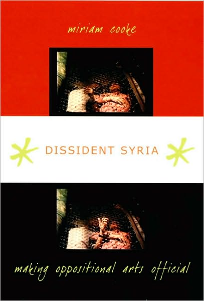 Dissident Syria: Making Oppositional Arts Official - Miriam Cooke - Livres - Duke University Press - 9780822340355 - 14 août 2007