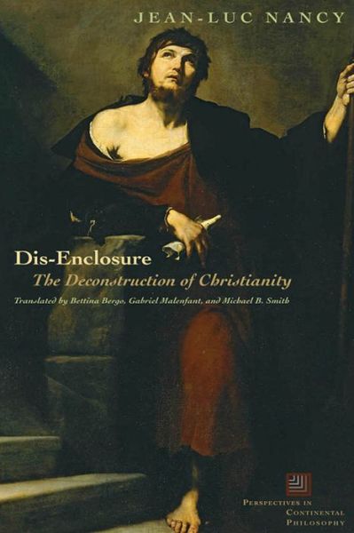 Cover for Jean-Luc Nancy · Dis-Enclosure: The Deconstruction of Christianity - Perspectives in Continental Philosophy (Hardcover Book) (2008)