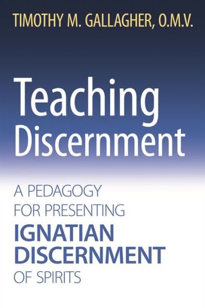 Cover for Gallagher, Timothy M., OMV · Teaching Discernment: A Pedagogy for Presenting Ignatian Discernment of Spirits (Paperback Book) (2019)