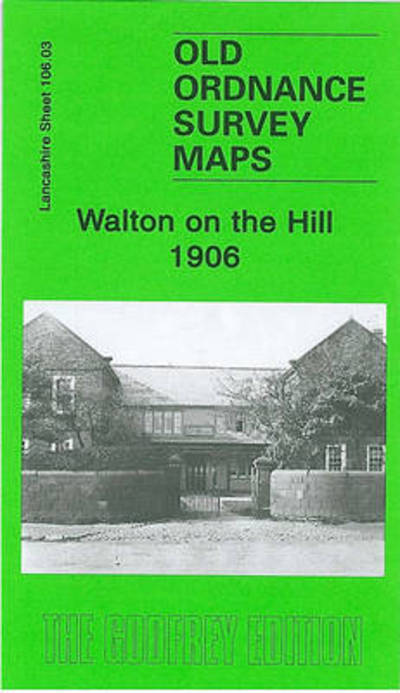 Walton on the Hill 1906: Lancashire Sheet 106.03 - Old O.S. Maps of Lancashire - Kay Parrott - Bücher - Alan Godfrey Maps - 9780850549355 - 1. Dezember 1997