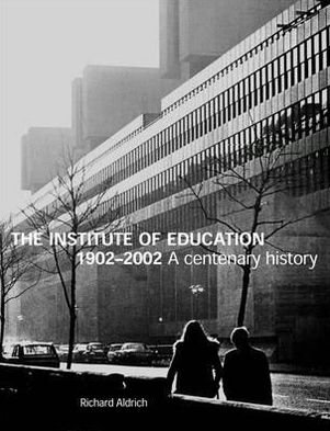 Cover for Richard Aldrich · The Institute of Education 1902-2002: A centenary history (Paperback Book) [UK edition] (2002)