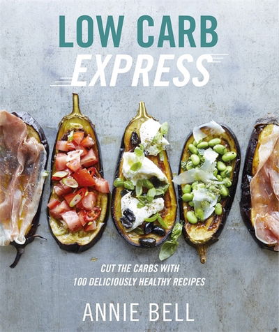 Low Carb Express - Annie Bell - Bøker - Octopus Publishing Group - 9780857834355 - 26. april 2018