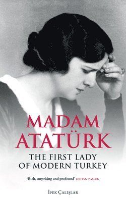 Madam Ataturk: The First Lady of Modern Turkey - Ipek Calislar - Książki - Saqi Books - 9780863563355 - 18 marca 2019