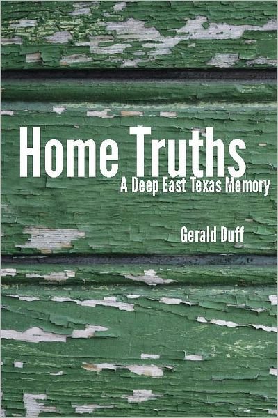Cover for Gerald Duff · Home Truths: A Deep East Texas Memory (Taschenbuch) (2011)