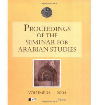 Proceedings of the Seminar for Arabian Studies Volume 34 2004 - Proceedings of the Seminar for Arabian Studies - M. C. A. Mcdonald - Books - Archaeopress - 9780953992355 - July 31, 2004