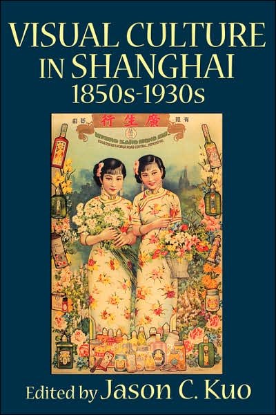 Cover for Jason C Kuo · Visual Culture in Shanghai, 1850s-1930s (Paperback Book) (2007)