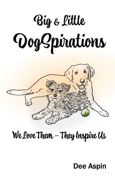 Cover for Dee Aspin · Big and Little DogSpirations : We Love Them - They Inspire Us (Paperback Book) (2022)