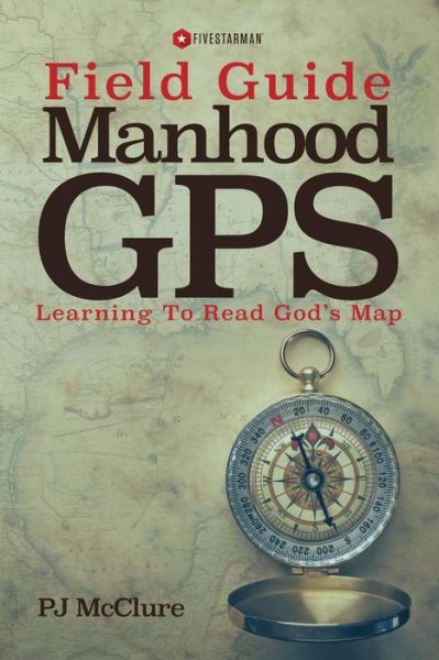 Cover for Pj Mcclure · Manhood Gps Field Guide: Learning to Read God's Map (Paperback Book) (2015)