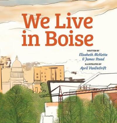 Cover for Elisabeth Sharp McKetta · We Live in Boise (Hardcover Book) (2019)