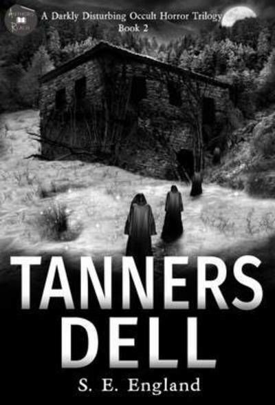 Cover for Sarah England · Tanners Dell - a Darkly Disturbing Occult Horror Trilogy (Paperback Book) (2016)