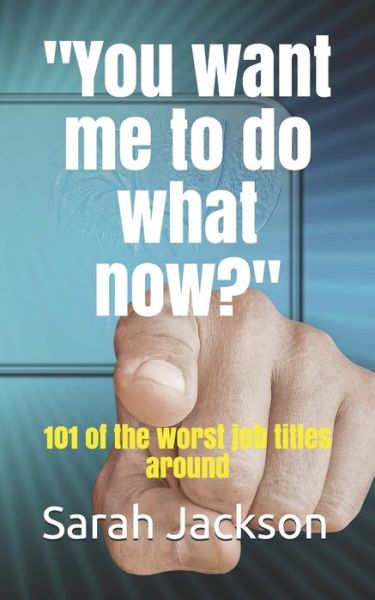 Cover for Sarah Jackson · You want me to do what now? (Paperback Book) (2019)