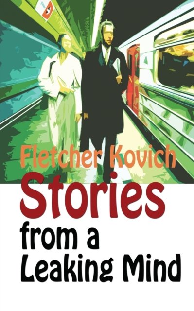 Cover for Fletcher Kovich · Stories from a Leaking Mind (Paperback Bog) (2016)
