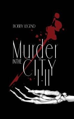 Cover for Bobby Legend · Murder in the City I &amp; II (Hardcover bog) (2018)