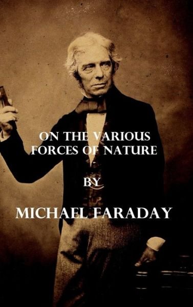 Cover for Michael Faraday · On the various forces of nature (Illustrated) (Innbunden bok) (2021)