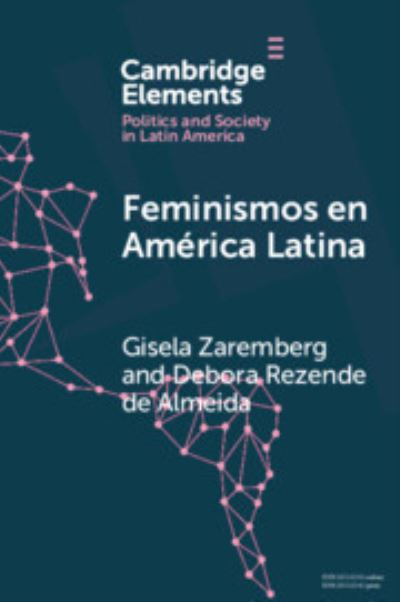 Zaremberg, Gisela (Facultad latinoamericana de Ciencias Sotiales) · Feminismos en America Latina: Redes anidadas por el derecho al aborto en Mexico y Brasil - Elements in Politics and Society in Latin America (Paperback Book) (2024)