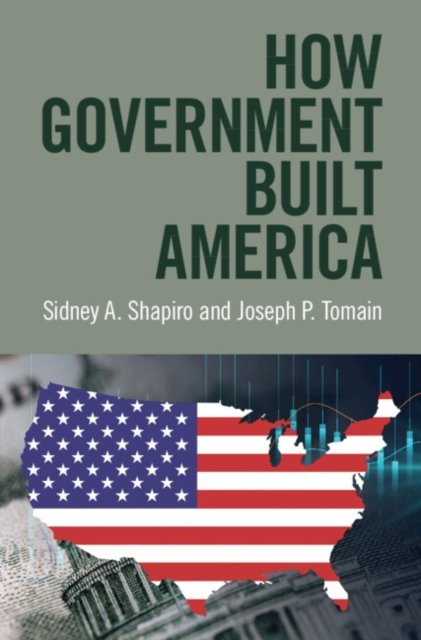 Cover for Shapiro, Sidney A. (Wake Forest University School of Law) · How Government Built America (Hardcover bog) (2024)