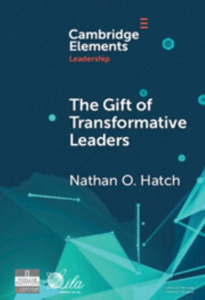 Cover for Hatch, Nathan O. (Wake Forest University) · The Gift of Transformative Leaders - Elements in Leadership (Hardcover Book) (2024)