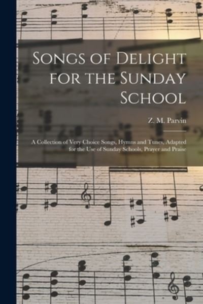 Cover for Z M Parvin · Songs of Delight for the Sunday School (Taschenbuch) (2021)