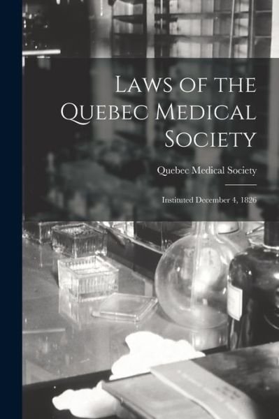 Cover for Quebec Medical Society · Laws of the Quebec Medical Society [microform] (Paperback Bog) (2021)