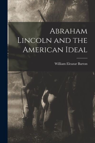Cover for William Eleazar 1861-1930 Barton · Abraham Lincoln and the American Ideal (Paperback Book) (2021)