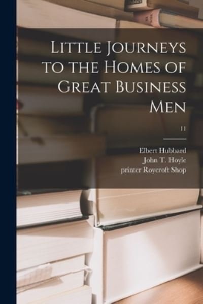 Cover for Elbert 1856-1915 Hubbard · Little Journeys to the Homes of Great Business Men; 11 (Paperback Book) (2021)