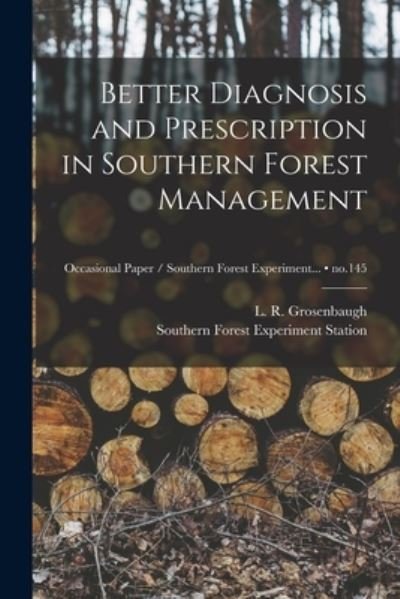 Cover for L R (Lewis Randolph) Grosenbaugh · Better Diagnosis and Prescription in Southern Forest Management; no.145 (Paperback Book) (2021)