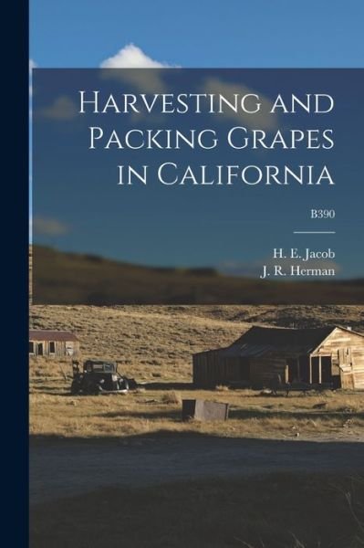 Cover for H E (Harry Ernest) 1896-1949 Jacob · Harvesting and Packing Grapes in California; B390 (Paperback Book) (2021)