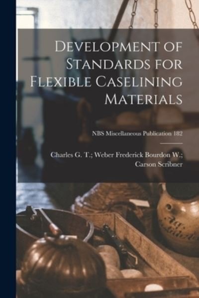 Cover for Bourdon W Carson Frederi Scribner · Development of Standards for Flexible Caselining Materials; NBS Miscellaneous Publication 182 (Paperback Book) (2021)