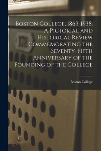 Cover for Boston College · Boston College, 1863-1938. A Pictorial and Historical Review Commemorating the Seventy-fifth Anniversary of the Founding of the College (Pocketbok) (2021)