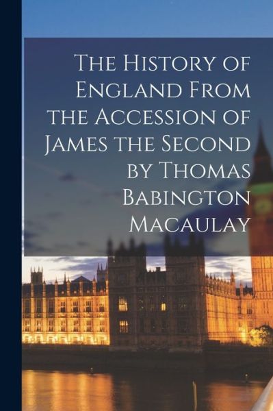 Cover for LLC Creative Media Partners · The History of England From the Accession of James the Second by Thomas Babington Macaulay (Paperback Book) (2021)