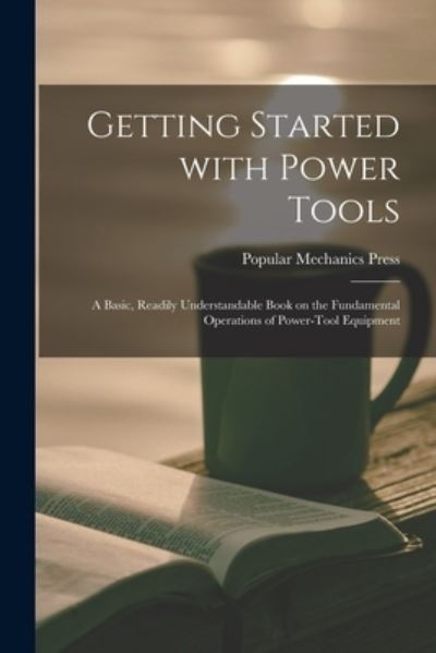 Cover for Popular Mechanics Press · Getting Started With Power Tools (Paperback Book) (2021)