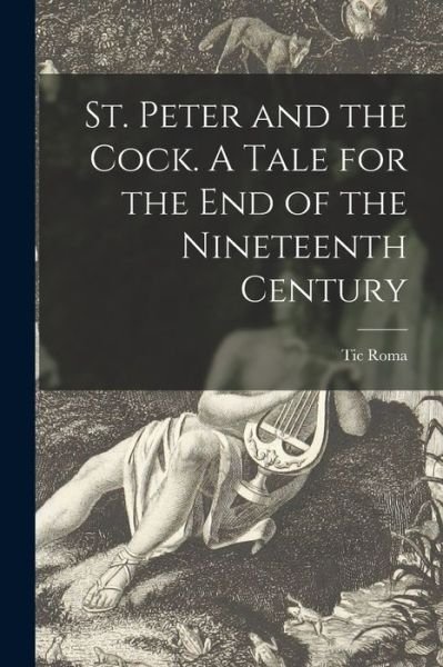 Cover for Tic Roma · St. Peter and the Cock. A Tale for the End of the Nineteenth Century (Paperback Book) (2021)