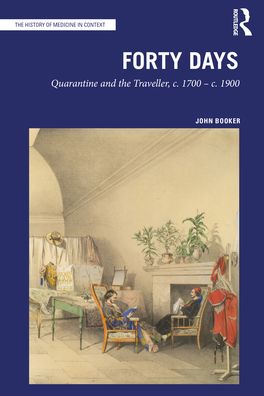 Cover for John Booker · Forty Days: Quarantine and the Traveller, c. 1700 – c. 1900 - The History of Medicine in Context (Paperback Book) (2023)