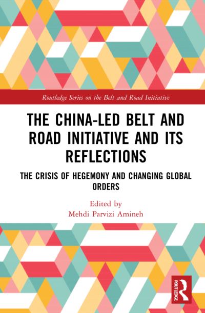 Cover for Mehdi P. Amineh · The China-led Belt and Road Initiative and its Reflections: The Crisis of Hegemony and Changing Global Orders - Routledge Series on the Belt and Road Initiative (Hardcover Book) (2022)