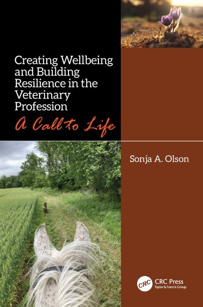 Cover for Olson, Sonja A. (Florida Univ., College of Vet. Med.) · Creating Wellbeing and Building Resilience in the Veterinary Profession: A Call to Life (Hardcover Book) (2022)